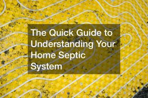 The Quick Guide to Understanding Your Home Septic System